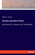 Sonnets and other Poems: By the Rev. W. L. Bowles, A. M. Third Edition