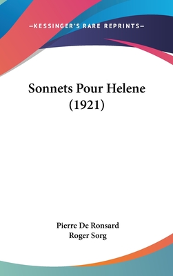 Sonnets Pour Helene (1921) - De Ronsard, Pierre, and Sorg, Roger (Introduction by)