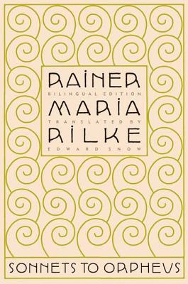 Sonnets to Orpheus - Rilke, Rainer Maria, and Snow, Edward A (Translated by)