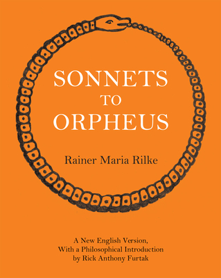 Sonnets to Orpheus - Rilke, Rainer Maria, and Furtak, Rick Anthony (Translated by)