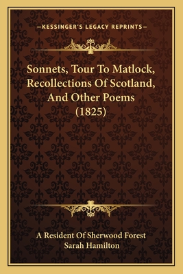 Sonnets, Tour to Matlock, Recollections of Scotland, and Other Poems (1825) - A Resident of Sherwood Forest, and Hamilton, Sarah