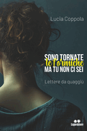 Sono tornate le formiche e tu non ci sei: Lettere da quaggi