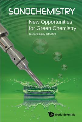 Sonochemistry: New Opportunities for Green Chemistry - Chatel, Gregory