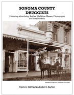 Sonoma County Druggists: Featuring Advertising, Bottles, Medicine Glasses, Photographs, and Local History