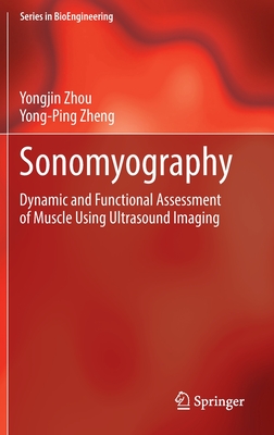 Sonomyography: Dynamic and Functional Assessment of Muscle Using Ultrasound Imaging - Zhou, Yongjin, and Zheng, Yong-Ping