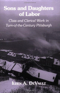 Sons and Daughters of Labor: Class and Clerical Work in Turn-Of-The-Century Pittsburgh
