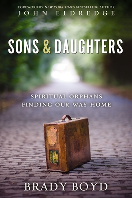 Sons and Daughters: Spiritual Orphans Finding Our Way Home - Boyd, Brady