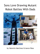Sons Love Drawing Mutant Robot Battles with Dads
