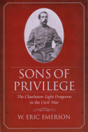 Sons of Privilege: The Charleston Light Dragoons in the Civil War