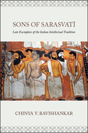 Sons of Sarasvat: Late Exemplars of the Indian Intellectual Tradition