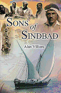 Sons of Sindbad: An Account of Sailing with the Arabs in Their Dhows, in the Red Sea, Round the Coasts of Arabia, and to Zanzibar and Tanganyika; Pearling in the Persian Gulf; And the Life of the Shipmasters and the Mariners of Kuwait