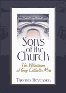 Sons of the Church: The Witnessing of Gay Catholic Men