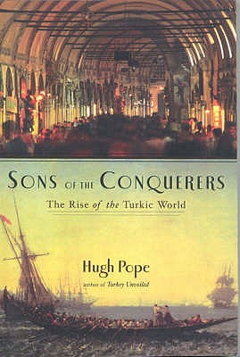 Sons of the Conquerors: The Rise of the Turkic World - Pope, Hugh