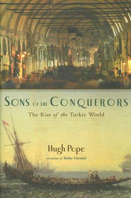 Sons of the Conquerors: The Rise of the Turkic World - Pope, Hugh