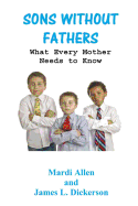 Sons Without Fathers: What Every Mother Needs to Know