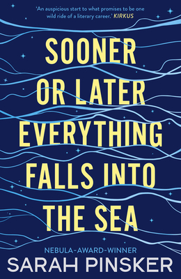 Sooner or Later Everything Falls Into the Sea by Sarah Pinsker