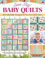 Sooo Big! Baby Quilts: 33 Adorable Designs to Sew for Little Ones