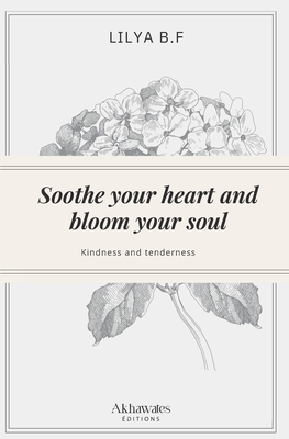 Soothe your heart and bloom your soul: Kindness and tenderness - B F, Lilya