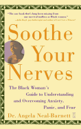 Soothe Your Nerves: The Black Woman's Guide to Understanding and Overcoming Anxiety, Panic, and Fears