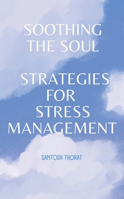 Soothing the Soul: Strategies for Stress Management - Thorat, Santosh