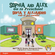 Sophia and Alex Go to Preschool: Sof?a y Alejandro van al pre-escolar