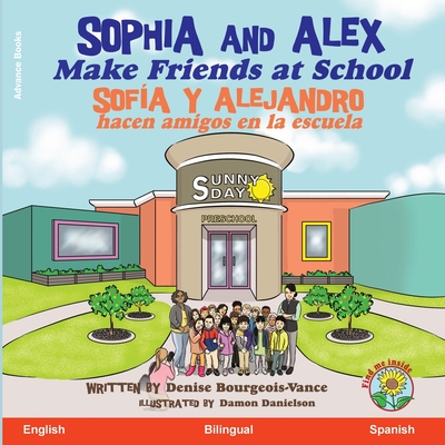 Sophia and Alex Make Friends at School: Sofia y Alejandro hacen amigos en la escuela - Bourgeois-Vance, Denise, and Danielson, Damon (Illustrator)