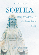 Sophia, Mary Magdalena & the divine human being: A path of spiritual integration