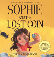 Sophie and the Lost Coin: A Story About Hope, Self-Esteem, and Resilience in a Harsh World