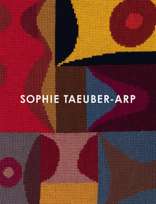 Sophie Taeuber-Arp - Sidlina, Natalia (General editor), and Hoch, Medea, and Kaufmann, Bettina