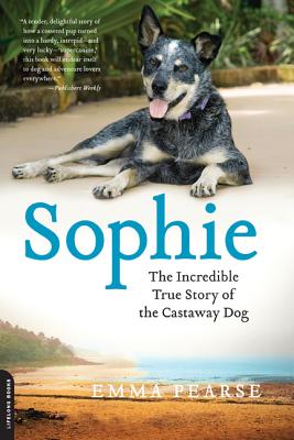 Sophie: The Incredible True Adventures of the Castaway Dog - Pearse, Emma