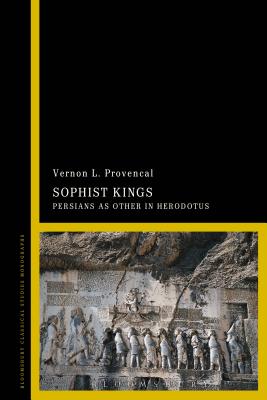 Sophist Kings: Persians as Other in Herodotus - Provencal, Vernon L., Dr.