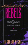 Sophisticated Rebels: The Political Culture of European Dissent, 1968-1987 - Hughes, H Stuart