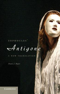Sophocles' Antigone: A New Translation - Rayor, Diane J. (Edited and translated by)