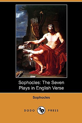 Sophocles: The Seven Plays in English Verse (Dodo Press) - Sophocles, and Campbell, Lewis (Translated by)