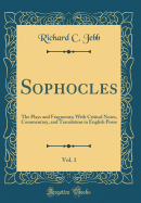 Sophocles, Vol. 1: The Plays and Fragments; With Critical Notes, Commentary, and Translation in English Prose (Classic Reprint)