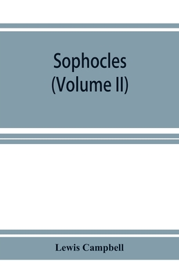 Sophocles: (Volume II) Ajax, Electra, Trachiniae, Philoctetes, Fragments - Campbell, Lewis