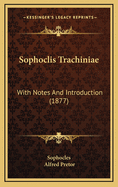 Sophoclis Trachiniae: With Notes and Introduction (1877)