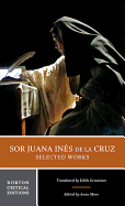 Sor Juana In?s de la Cruz: Selected Works: A Norton Critical Edition