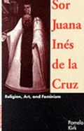 Sor Juana Ines de La Cruz: Religion, Art, & Feminism