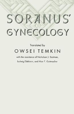 Soranus' Gynecology - Soranus, and Temkin, Owsei (Translated by)