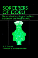 Sorcerers of Dobu: The Social Anthropology of the Dobu Islanders of the Western Pacific - Fortune, Reo