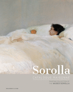 Sorolla Catalogue Raisonn. Painting Collection of the Museo Sorolla