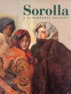 Sorolla y La Hispanic Society: Una Vision de La Espana de Entresiglos