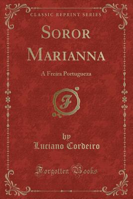 Soror Marianna: A Freira Portugueza (Classic Reprint) - Cordeiro, Luciano