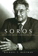 Soros: The Life and Times of a Messianic Billionaire