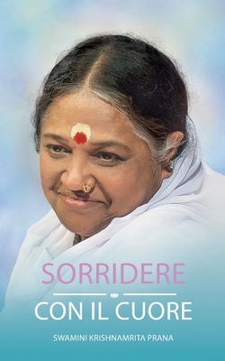 Sorridere Con Il Cuore - Swamini Krishnamrita Prana, and Amma, and Sri Mata Amritanandamayi Devi