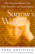 Sorrows Web: Overcoming the Legacy of Maternal Depression