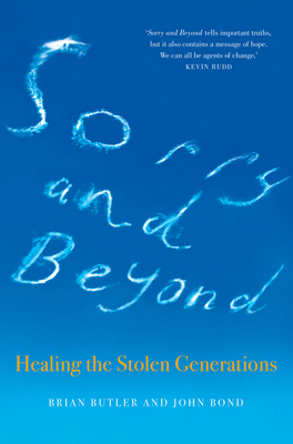 Sorry and Beyond: Healing the Stolen Generations - Butler, Brian, and Bond, John, and Rudd, Kevin (Foreword by)