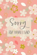 Sorry For What I Said: Apology Gift Notebook - Forgive Me - Apologize Gift For Him When Apologizing To Her