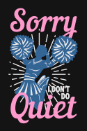 Sorry I Don't Do Quiet: Lined Journal Notebook for Cheerleaders, Cheerleading Coaches, Cheer Teams & Squads, Cheer Moms